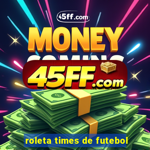 roleta times de futebol